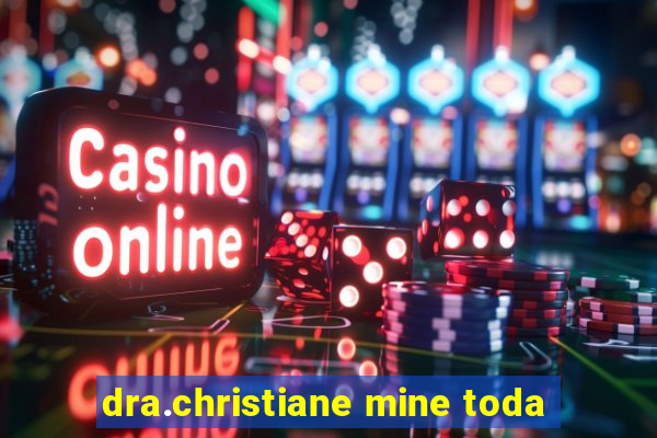 dra.christiane mine toda